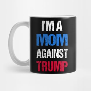 I'M A Mom Against Trump I Mug